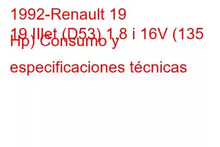 1992-Renault 19
19 IIlet (D53) 1.8 i 16V (135 Hp) Consumo y especificaciones técnicas