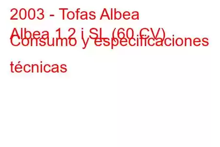 2003 - Tofas Albea
Albea 1.2 i SL (60 CV) Consumo y especificaciones técnicas