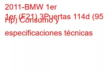 2011-BMW 1er
1er (F21) 3Puertas 114d (95 Hp) Consumo y especificaciones técnicas