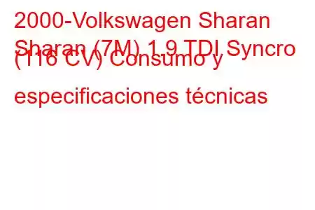 2000-Volkswagen Sharan
Sharan (7M) 1.9 TDI Syncro (116 CV) Consumo y especificaciones técnicas