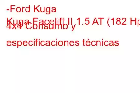 -Ford Kuga
Kuga Facelift II 1.5 AT (182 Hp) 4x4 Consumo y especificaciones técnicas