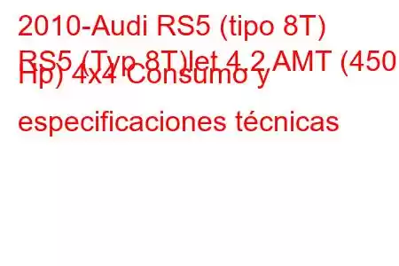 2010-Audi RS5 (tipo 8T)
RS5 (Typ 8T)let 4.2 AMT (450 Hp) 4x4 Consumo y especificaciones técnicas