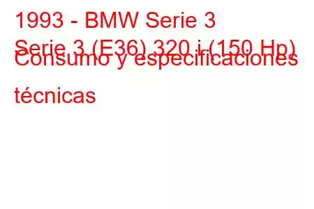 1993 - BMW Serie 3
Serie 3 (E36) 320 i (150 Hp) Consumo y especificaciones técnicas