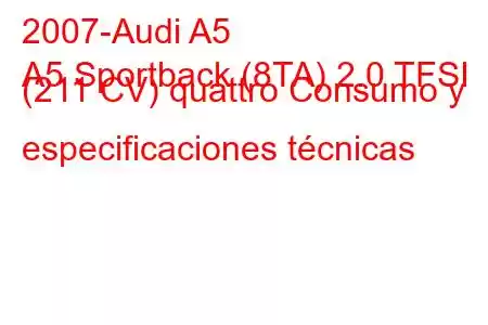 2007-Audi A5
A5 Sportback (8TA) 2.0 TFSI (211 CV) quattro Consumo y especificaciones técnicas