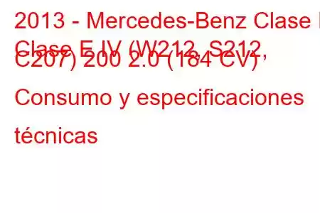 2013 - Mercedes-Benz Clase E
Clase E IV (W212, S212, C207) 200 2.0 (184 CV) Consumo y especificaciones técnicas