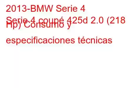 2013-BMW Serie 4
Serie 4 coupé 425d 2.0 (218 Hp) Consumo y especificaciones técnicas