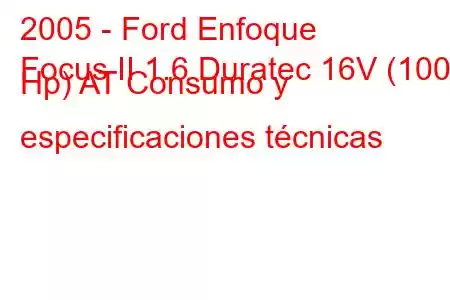 2005 - Ford Enfoque
Focus II 1.6 Duratec 16V (100 Hp) AT Consumo y especificaciones técnicas