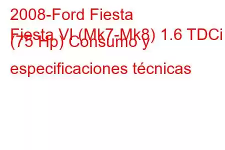 2008-Ford Fiesta
Fiesta VI (Mk7-Mk8) 1.6 TDCi (75 Hp) Consumo y especificaciones técnicas