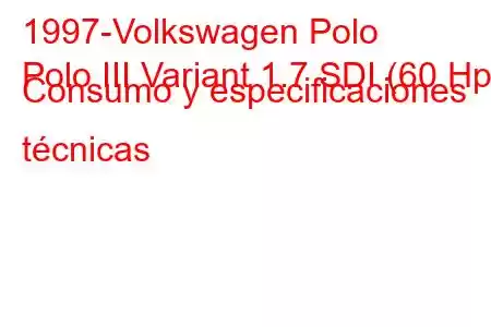 1997-Volkswagen Polo
Polo III Variant 1.7 SDI (60 Hp) Consumo y especificaciones técnicas