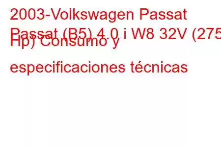 2003-Volkswagen Passat
Passat (B5) 4.0 i W8 32V (275 Hp) Consumo y especificaciones técnicas