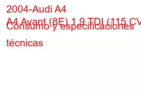 2004-Audi A4
A4 Avant (8E) 1.9 TDI (115 CV) Consumo y especificaciones técnicas