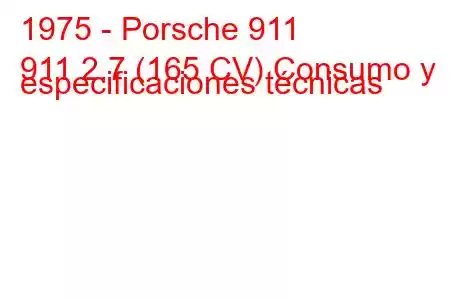 1975 - Porsche 911
911 2.7 (165 CV) Consumo y especificaciones técnicas