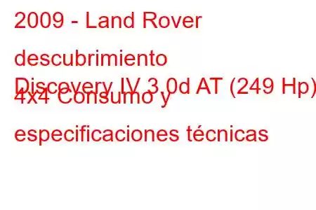 2009 - Land Rover descubrimiento
Discovery IV 3.0d AT (249 Hp) 4x4 Consumo y especificaciones técnicas