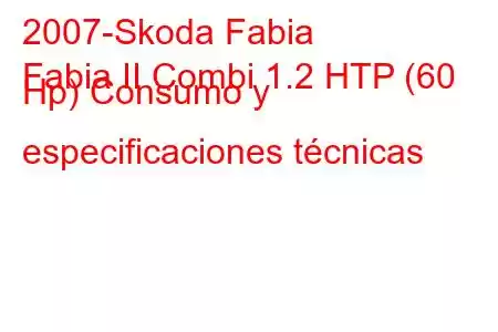 2007-Skoda Fabia
Fabia II Combi 1.2 HTP (60 Hp) Consumo y especificaciones técnicas