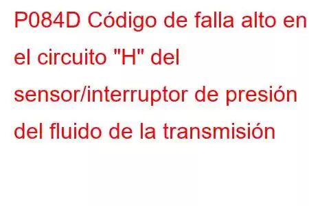 P084D Código de falla alto en el circuito 