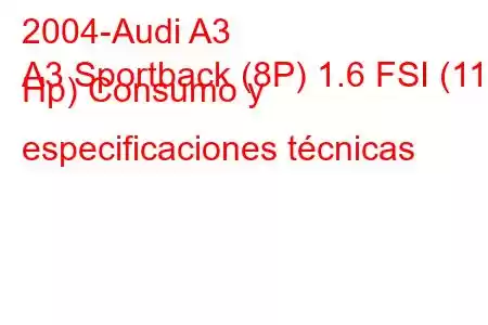 2004-Audi A3
A3 Sportback (8P) 1.6 FSI (115 Hp) Consumo y especificaciones técnicas