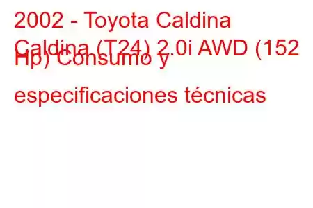 2002 - Toyota Caldina
Caldina (T24) 2.0i AWD (152 Hp) Consumo y especificaciones técnicas