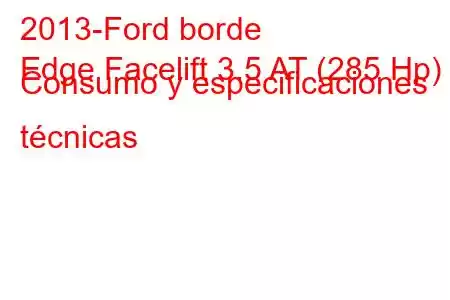 2013-Ford borde
Edge Facelift 3.5 AT (285 Hp) Consumo y especificaciones técnicas