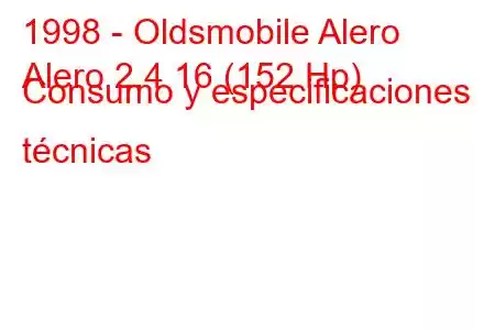 1998 - Oldsmobile Alero
Alero 2.4 16 (152 Hp) Consumo y especificaciones técnicas