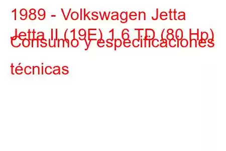 1989 - Volkswagen Jetta
Jetta II (19E) 1.6 TD (80 Hp) Consumo y especificaciones técnicas