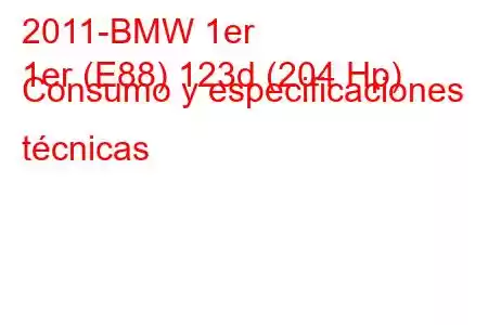 2011-BMW 1er
1er (E88) 123d (204 Hp) Consumo y especificaciones técnicas