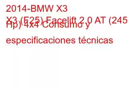 2014-BMW X3
X3 (F25) Facelift 2.0 AT (245 Hp) 4x4 Consumo y especificaciones técnicas