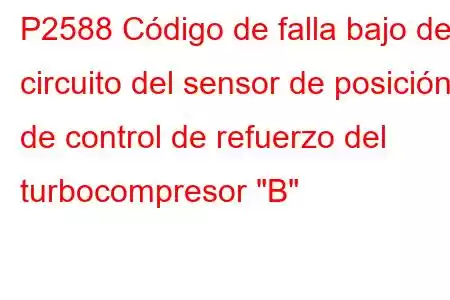 P2588 Código de falla bajo del circuito del sensor de posición de control de refuerzo del turbocompresor 