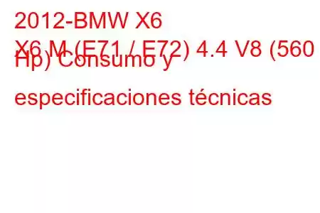 2012-BMW X6
X6 M (E71 / E72) 4.4 V8 (560 Hp) Consumo y especificaciones técnicas