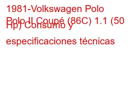 1981-Volkswagen Polo
Polo II Coupé (86C) 1.1 (50 Hp) Consumo y especificaciones técnicas