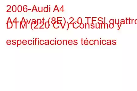 2006-Audi A4
A4 Avant (8E) 2.0 TFSI quattro DTM (220 CV) Consumo y especificaciones técnicas