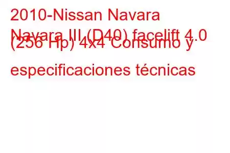 2010-Nissan Navara
Navara III (D40) facelift 4.0 (256 Hp) 4x4 Consumo y especificaciones técnicas