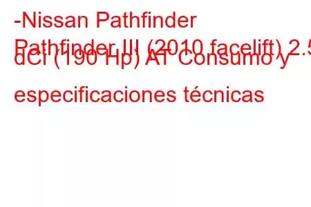 -Nissan Pathfinder
Pathfinder III (2010 facelift) 2.5 dCi (190 Hp) AT Consumo y especificaciones técnicas