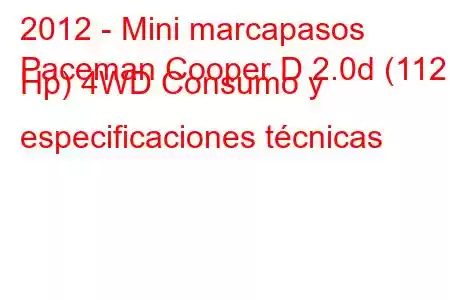 2012 - Mini marcapasos
Paceman Cooper D 2.0d (112 Hp) 4WD Consumo y especificaciones técnicas