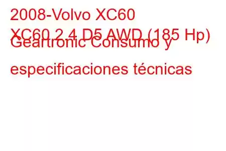 2008-Volvo XC60
XC60 2.4 D5 AWD (185 Hp) Geartronic Consumo y especificaciones técnicas