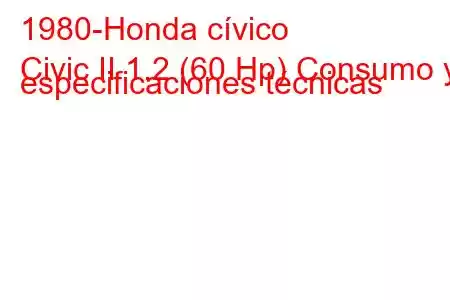 1980-Honda cívico
Civic II 1.2 (60 Hp) Consumo y especificaciones técnicas