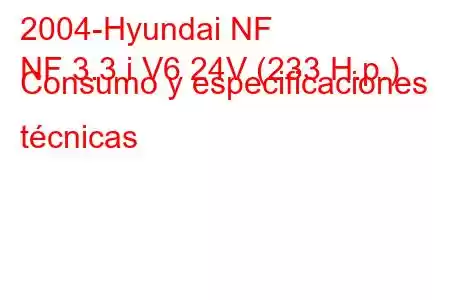 2004-Hyundai NF
NF 3.3 i V6 24V (233 H.p.) Consumo y especificaciones técnicas