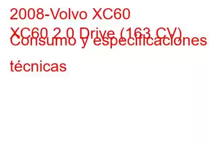 2008-Volvo XC60
XC60 2.0 Drive (163 CV) Consumo y especificaciones técnicas