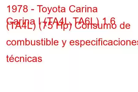 1978 - Toyota Carina
Carina I (TA4L,TA6L) 1.6 (TA4L) (75 Hp) Consumo de combustible y especificaciones técnicas