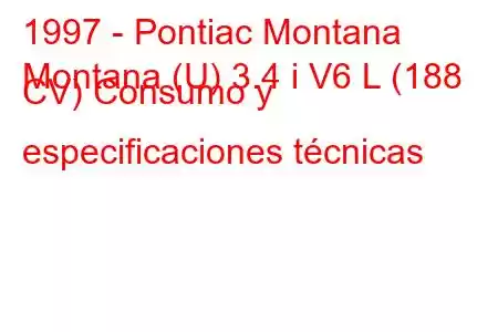 1997 - Pontiac Montana
Montana (U) 3.4 i V6 L (188 CV) Consumo y especificaciones técnicas