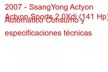 2007 - SsangYong Actyon
Actyon Sports 2.0Xdi (141 Hp) Automático Consumo y especificaciones técnicas