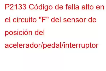 P2133 Código de falla alto en el circuito 