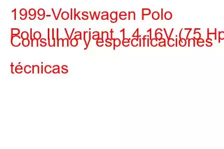 1999-Volkswagen Polo
Polo III Variant 1.4 16V (75 Hp) Consumo y especificaciones técnicas