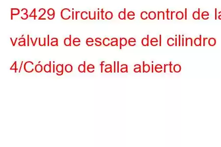 P3429 Circuito de control de la válvula de escape del cilindro 4/Código de falla abierto