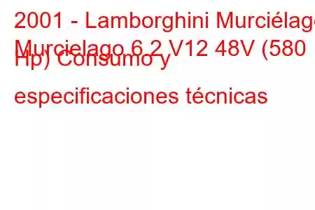 2001 - Lamborghini Murciélago
Murcielago 6.2 V12 48V (580 Hp) Consumo y especificaciones técnicas