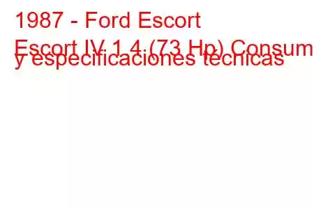 1987 - Ford Escort
Escort IV 1.4 (73 Hp) Consumo y especificaciones técnicas