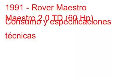 1991 - Rover Maestro
Maestro 2.0 TD (60 Hp) Consumo y especificaciones técnicas