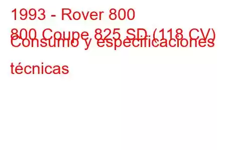 1993 - Rover 800
800 Coupe 825 SD (118 CV) Consumo y especificaciones técnicas