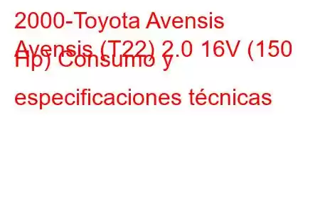 2000-Toyota Avensis
Avensis (T22) 2.0 16V (150 Hp) Consumo y especificaciones técnicas