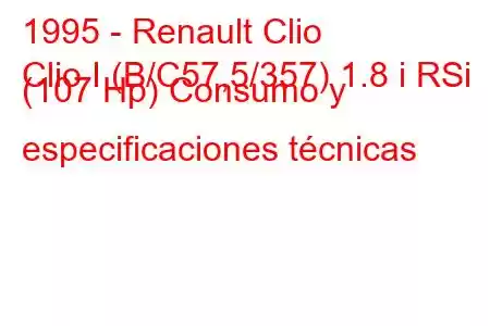 1995 - Renault Clio
Clio I (B/C57,5/357) 1.8 i RSi (107 Hp) Consumo y especificaciones técnicas