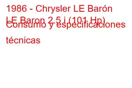 1986 - Chrysler LE Barón
LE Baron 2.5 i (101 Hp) Consumo y especificaciones técnicas